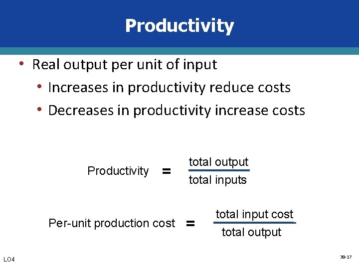 Productivity • Real output per unit of input • Increases in productivity reduce costs
