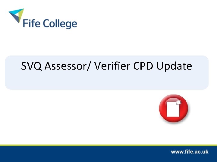 SVQ Assessor/ Verifier CPD Update SVQ Assessor/ Verifier CPD Update
