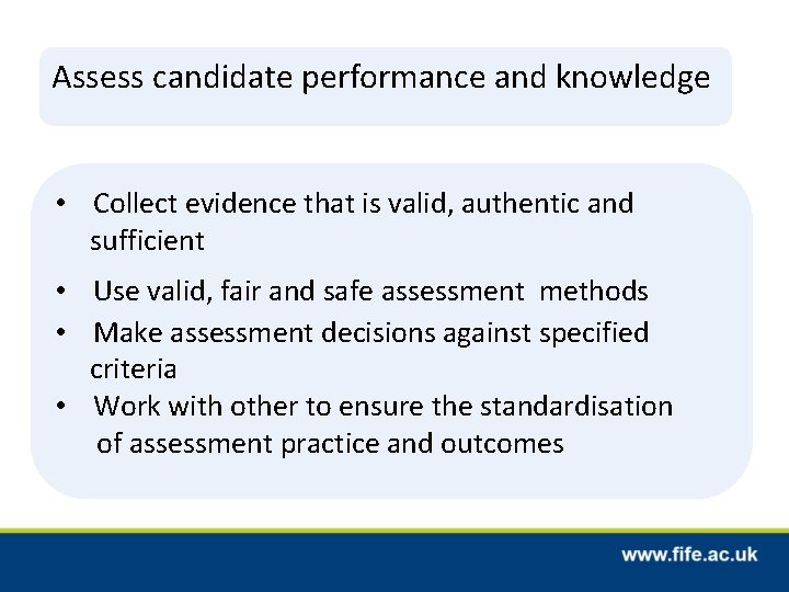 Assess candidate performance and knowledge • Collect evidence that is valid, authentic and sufficient Assess candidate performance and knowledge • Collect evidence that is valid, authentic and sufficient
