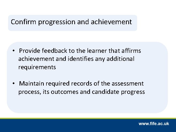 Confirm progression and achievement • Provide feedback to the learner that affirms achievement and
