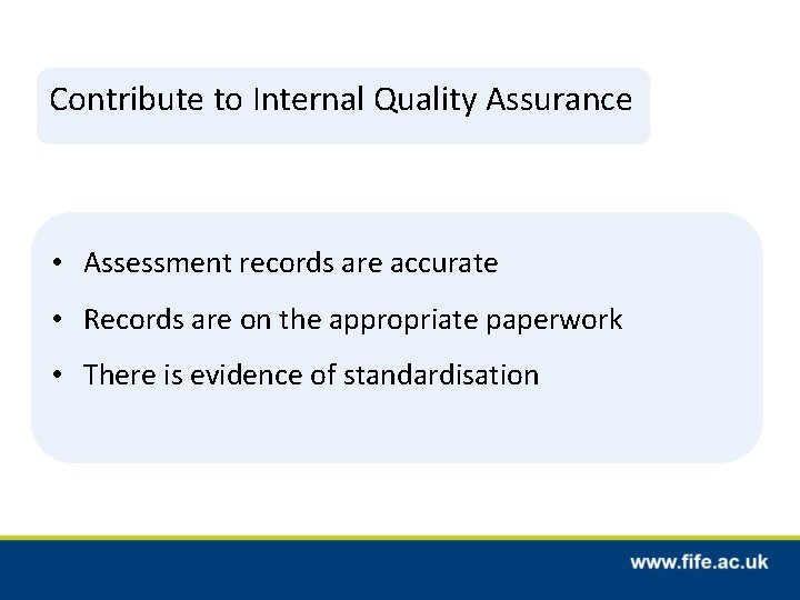 Contribute to Internal Quality Assurance • Assessment records are accurate • Records are on