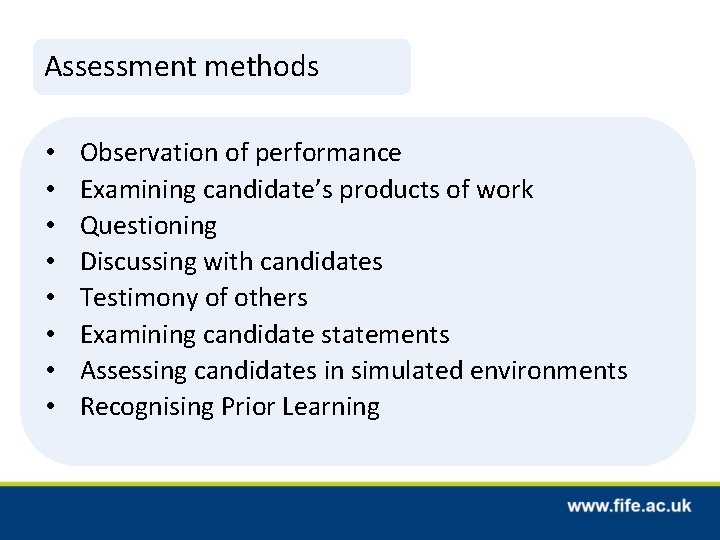 Assessment methods • • Observation of performance Examining candidate’s products of work Questioning Discussing