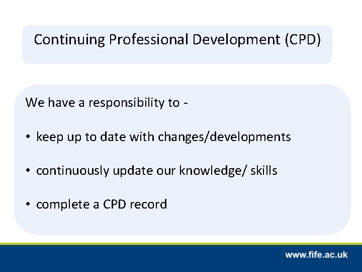 Continuing Professional Development (CPD) We have a responsibility to - • keep up to