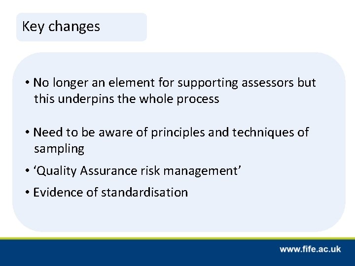 Key changes • No longer an element for supporting assessors but this underpins the