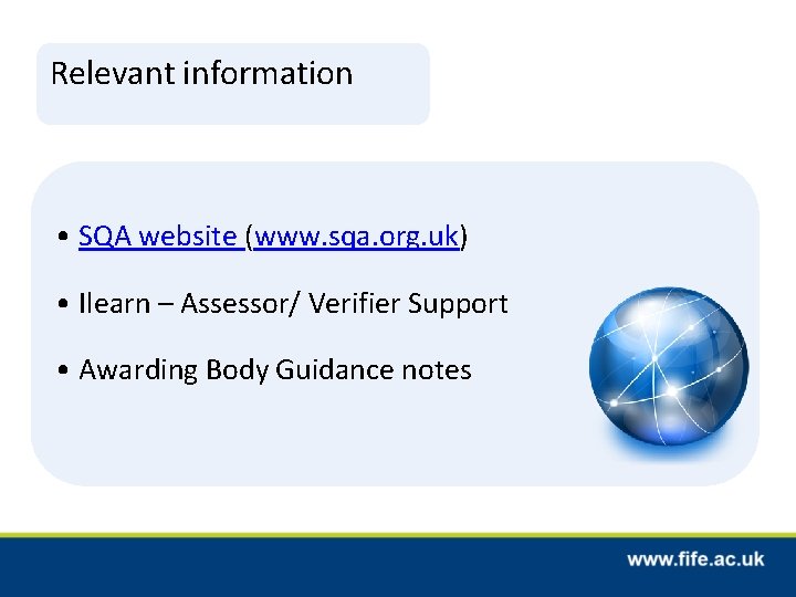 Relevant information • SQA website (www. sqa. org. uk) • Ilearn – Assessor/ Verifier Relevant information • SQA website (www. sqa. org. uk) • Ilearn – Assessor/ Verifier