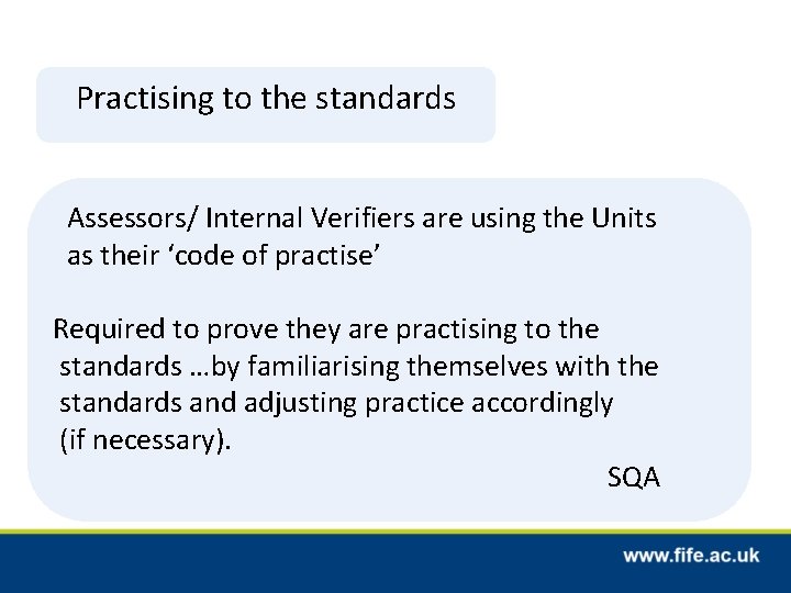 Practising to the standards Assessors/ Internal Verifiers are using the Units as their ‘code