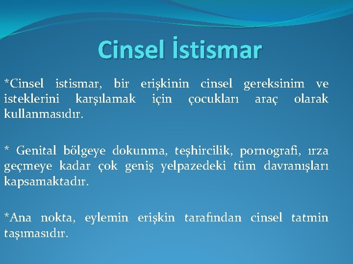 Cinsel İstismar *Cinsel istismar, bir erişkinin cinsel gereksinim ve isteklerini karşılamak için çocukları araç