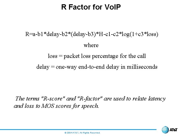 R Factor for Vo. IP R=a-b 1*delay-b 2*(delay-b 3)*H-c 1 -c 2*log(1+c 3*loss) where