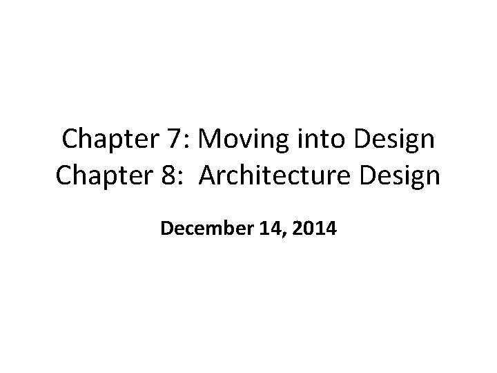 Chapter 7 Moving into Design Chapter 8 Architecture