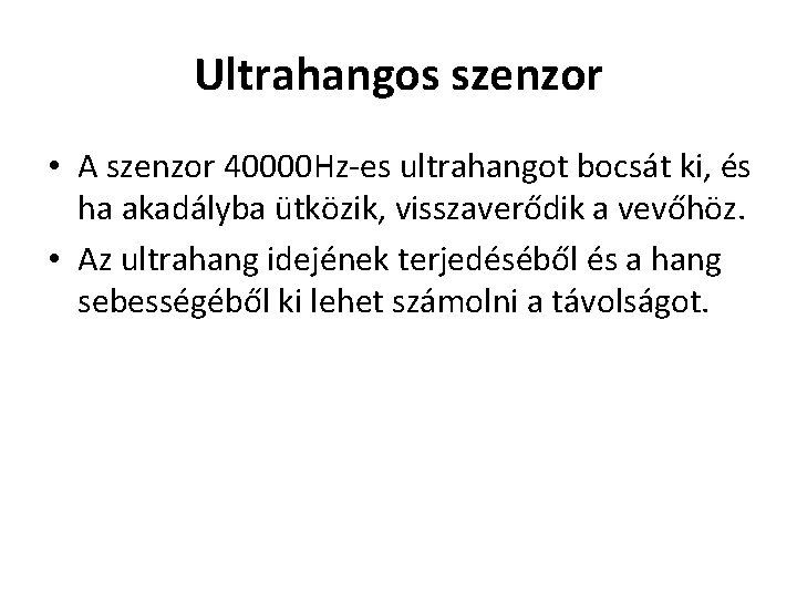 Ultrahangos szenzor • A szenzor 40000 Hz-es ultrahangot bocsát ki, és ha akadályba ütközik,