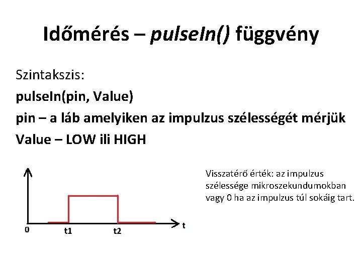 Időmérés – pulse. In() függvény Szintakszis: pulse. In(pin, Value) pin – a láb amelyiken