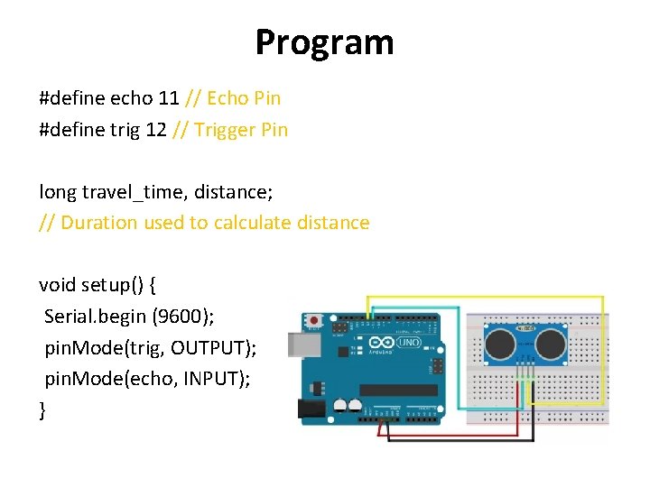 Program #define echo 11 // Echo Pin #define trig 12 // Trigger Pin long