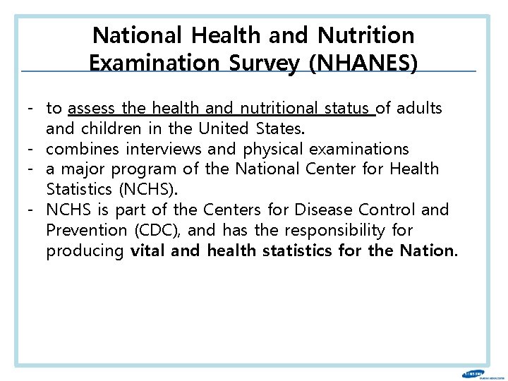 National Health and Nutrition Examination Survey (NHANES) - to assess the health and nutritional