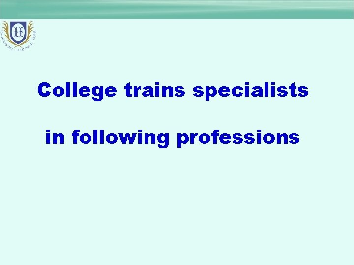 College trains specialists in following professions 