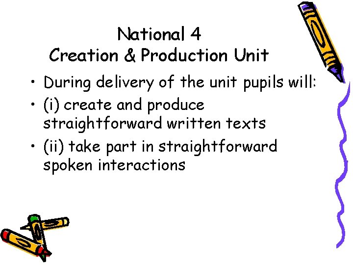 National 4 Creation & Production Unit • During delivery of the unit pupils will: