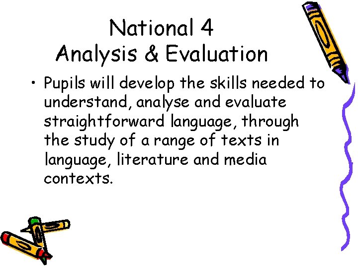 National 4 Analysis & Evaluation • Pupils will develop the skills needed to understand,