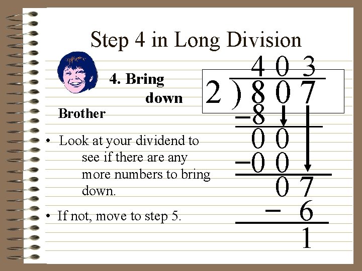 Step 4 in Long Division Brother 4. Bring down 2)807 • Look at your