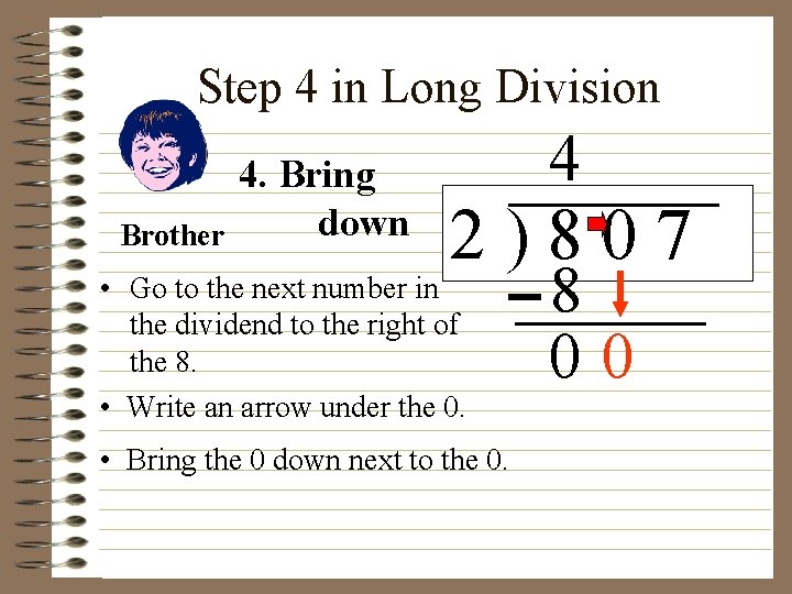 Step 4 in Long Division Brother 4. Bring down 4 2)807 • Go to