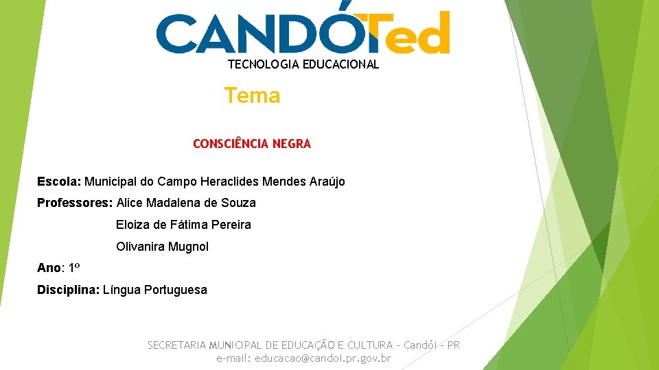 TECNOLOGIA EDUCACIONAL Tema CONSCIÊNCIA NEGRA Escola: Municipal do Campo Heraclides Mendes Araújo Professores: Alice