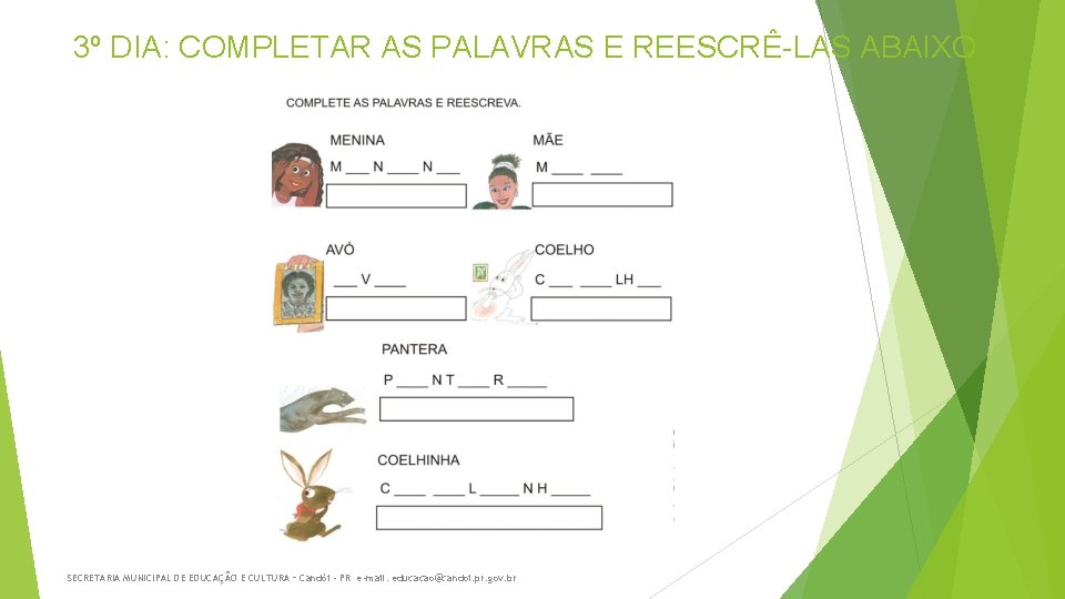 3º DIA: COMPLETAR AS PALAVRAS E REESCRÊ-LAS ABAIXO SECRETARIA MUNICIPAL DE EDUCAÇÃO E CULTURA