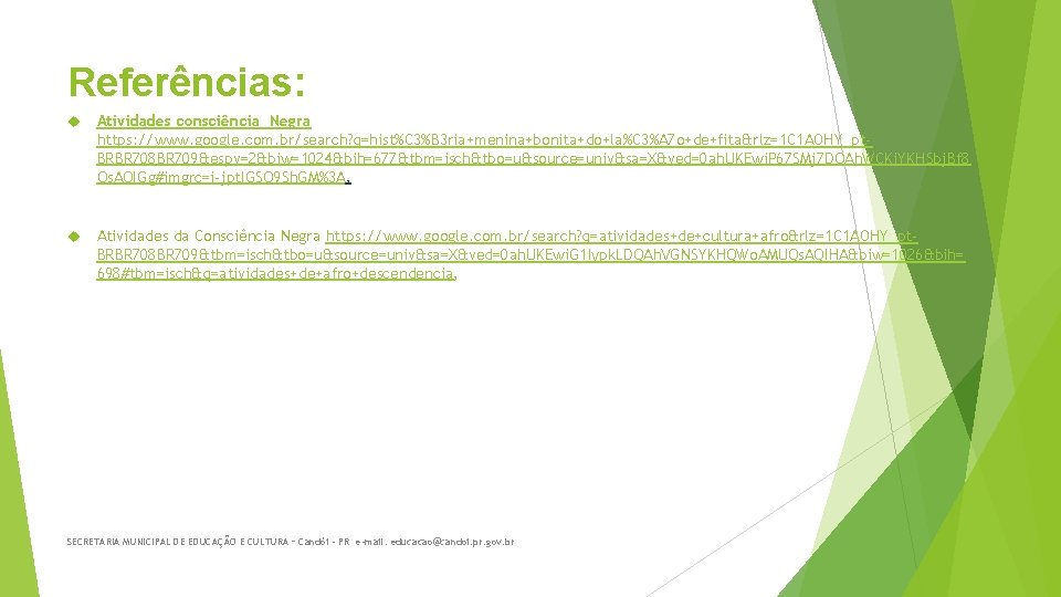 Referências: Atividades consciência Negra https: //www. google. com. br/search? q=hist%C 3%B 3 ria+menina+bonita+do+la%C 3%A