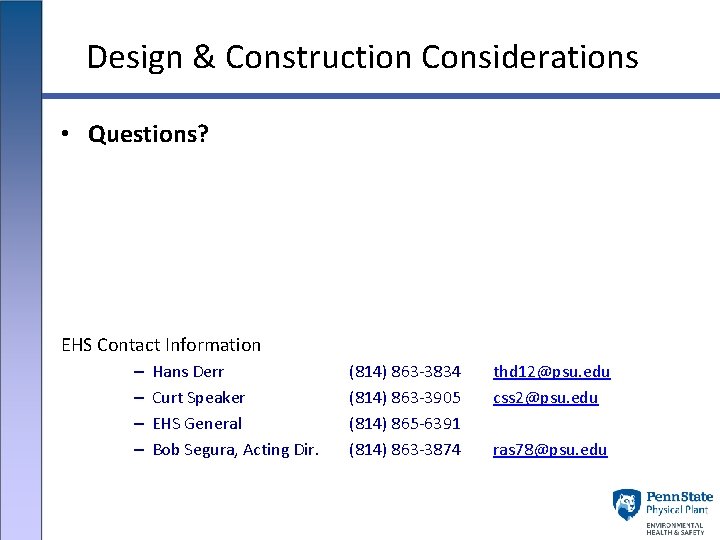 Design & Construction Considerations • Questions? EHS Contact Information – – Hans Derr Curt
