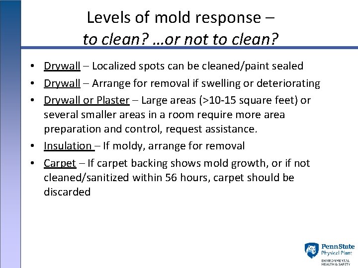 Levels of mold response – to clean? …or not to clean? • Drywall –