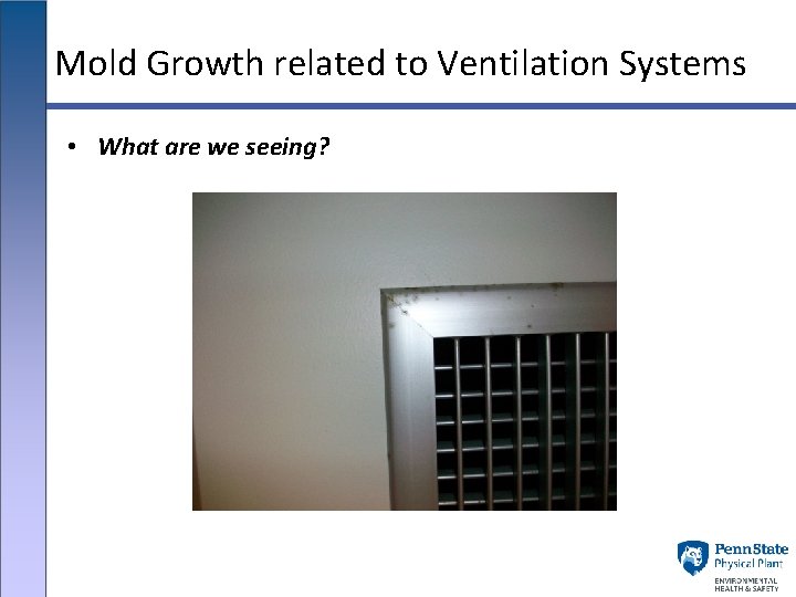Mold Growth related to Ventilation Systems • What are we seeing? 