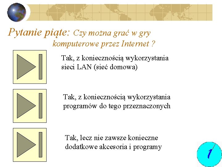 Pytanie piąte: Czy można grać w gry komputerowe przez Internet ? Tak, z koniecznością