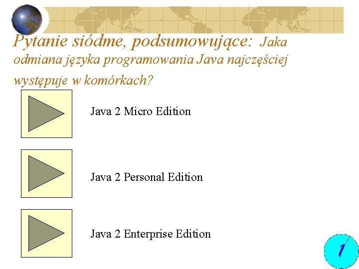 Pytanie siódme, podsumowujące: Jaka odmiana języka programowania Java najczęściej występuje w komórkach? Java 2