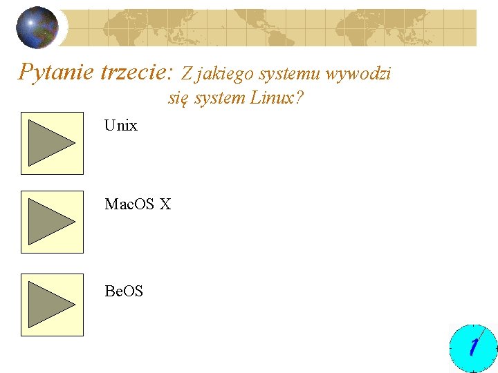 Pytanie trzecie: Z jakiego systemu wywodzi się system Linux? Unix Mac. OS X Be.