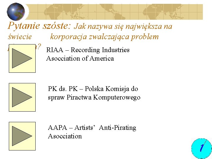 Pytanie szóste: Jak nazywa się największa na świecie korporacja zwalczająca problem piractwa? RIAA –