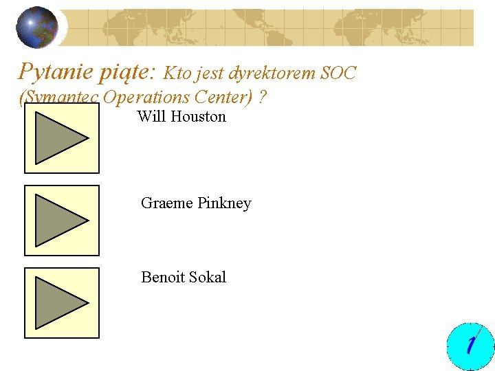 Pytanie piąte: Kto jest dyrektorem SOC (Symantec Operations Center) ? Will Houston Graeme Pinkney