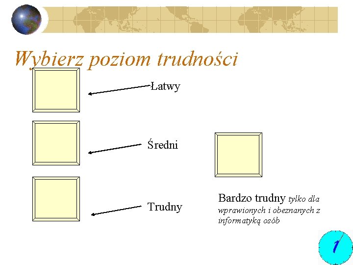 Wybierz poziom trudności Łatwy Średni Trudny Bardzo trudny tylko dla wprawionych i obeznanych z