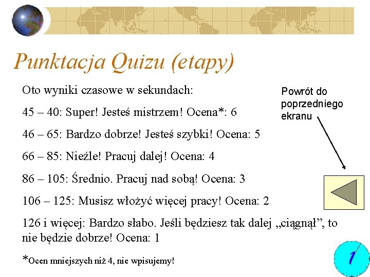 Punktacja Quizu (etapy) Oto wyniki czasowe w sekundach: 45 – 40: Super! Jesteś mistrzem!