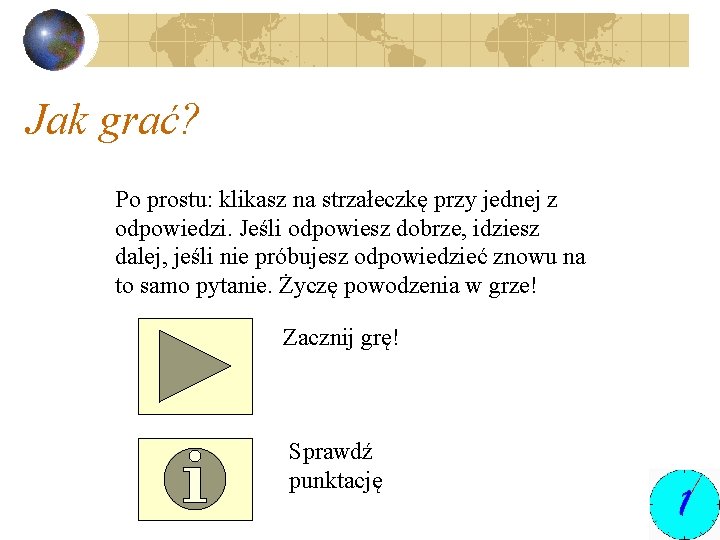 Jak grać? Po prostu: klikasz na strzałeczkę przy jednej z odpowiedzi. Jeśli odpowiesz dobrze,