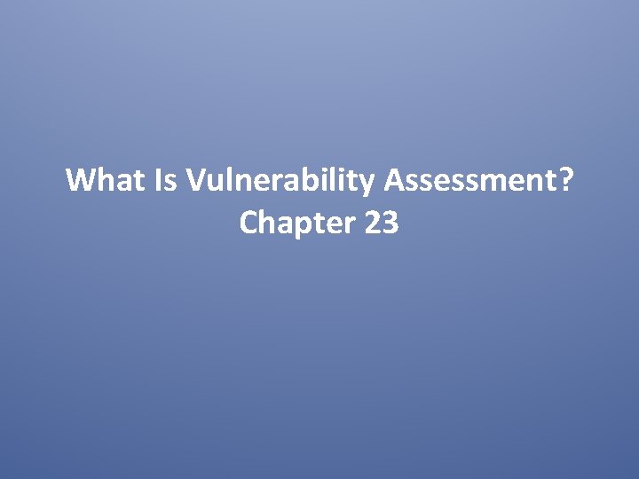 What Is Vulnerability Assessment? Chapter 23 