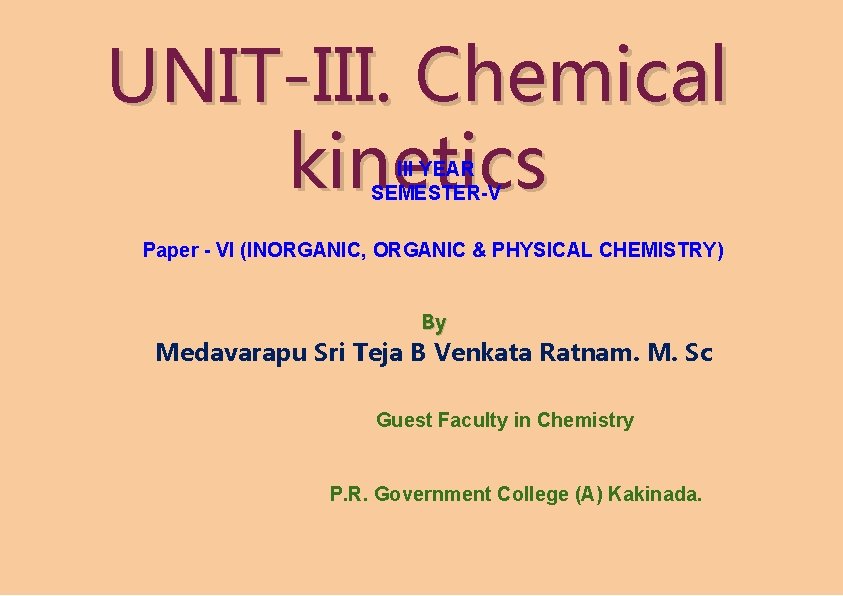 UNIT-III. Chemical kinetics III YEAR SEMESTER-V Paper - VI (INORGANIC, ORGANIC & PHYSICAL CHEMISTRY)