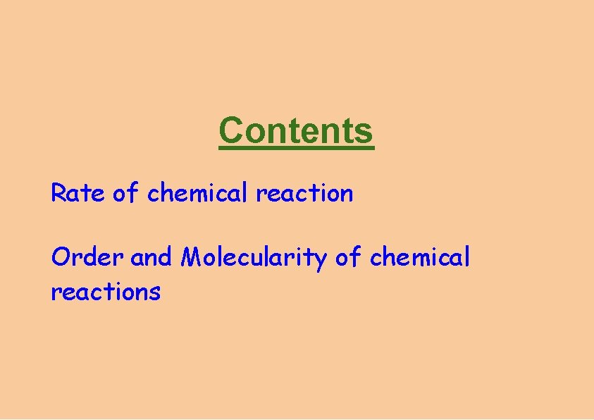 Contents Rate of chemical reaction Order and Molecularity of chemical reactions 