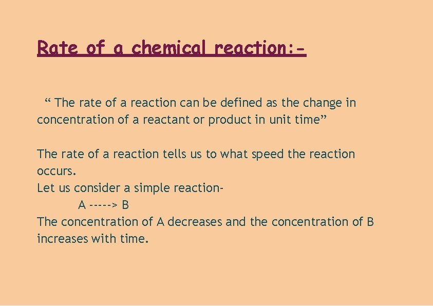 Rate of a chemical reaction: “ The rate of a reaction can be defined