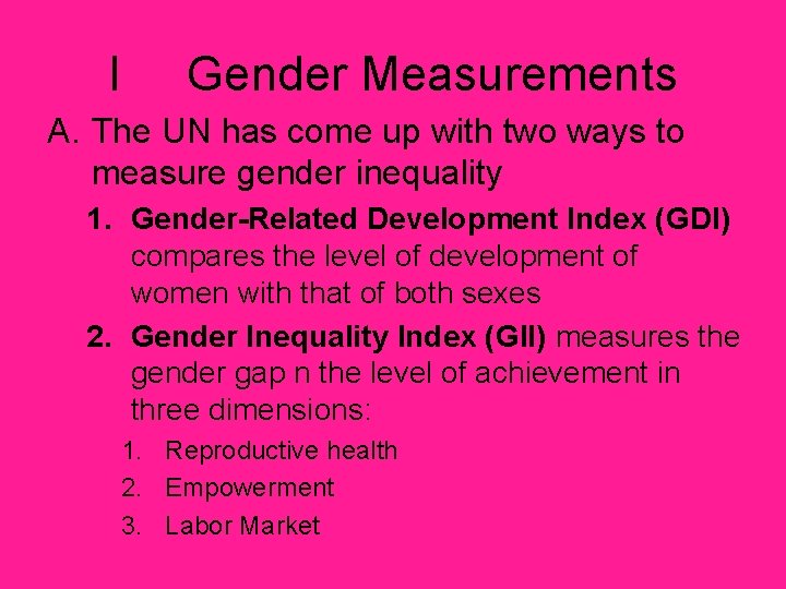 I Gender Measurements A. The UN has come up with two ways to measure