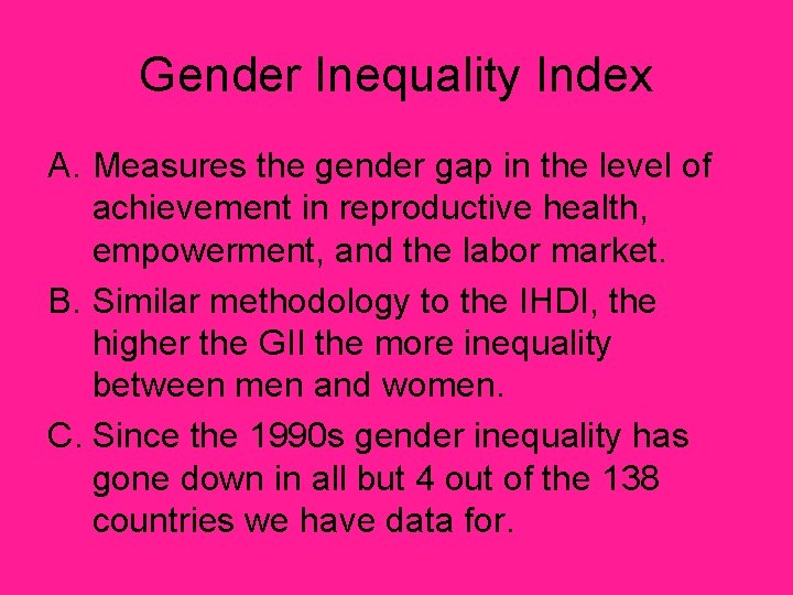 Gender Inequality Index A. Measures the gender gap in the level of achievement in