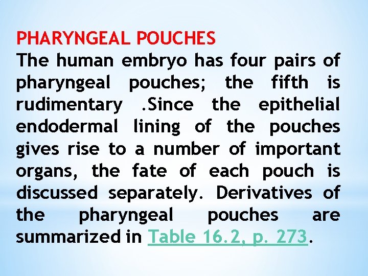 PHARYNGEAL POUCHES The human embryo has four pairs of pharyngeal pouches; the fifth is