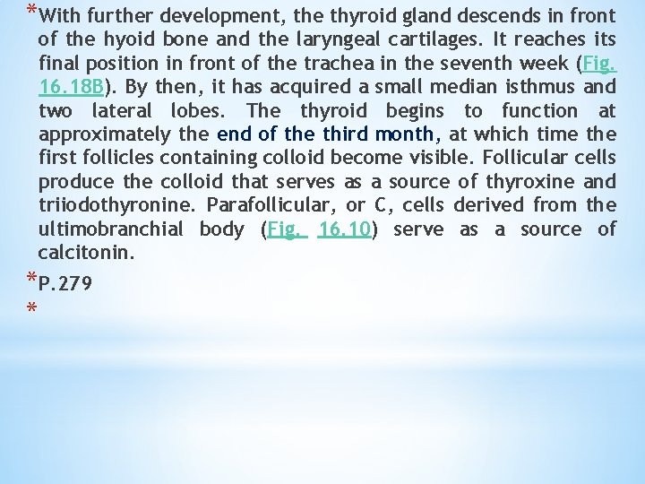*With further development, the thyroid gland descends in front of the hyoid bone and