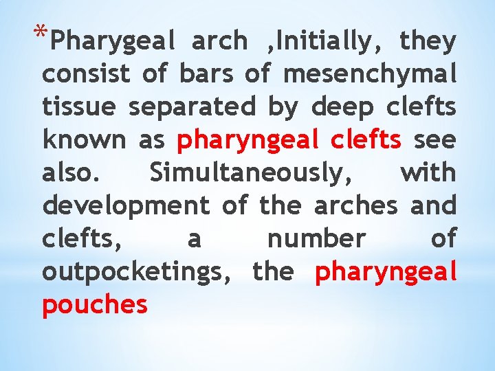 *Pharygeal arch , Initially, they consist of bars of mesenchymal tissue separated by deep