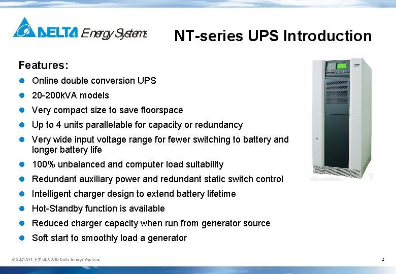 NT-series UPS Introduction Features: l Online double conversion UPS l 20 -200 k. VA