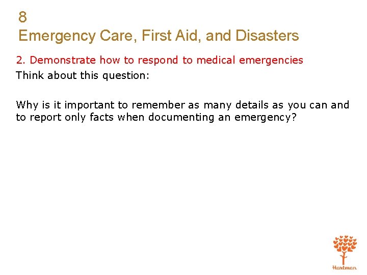 8 Emergency Care, First Aid, and Disasters 2. Demonstrate how to respond to medical