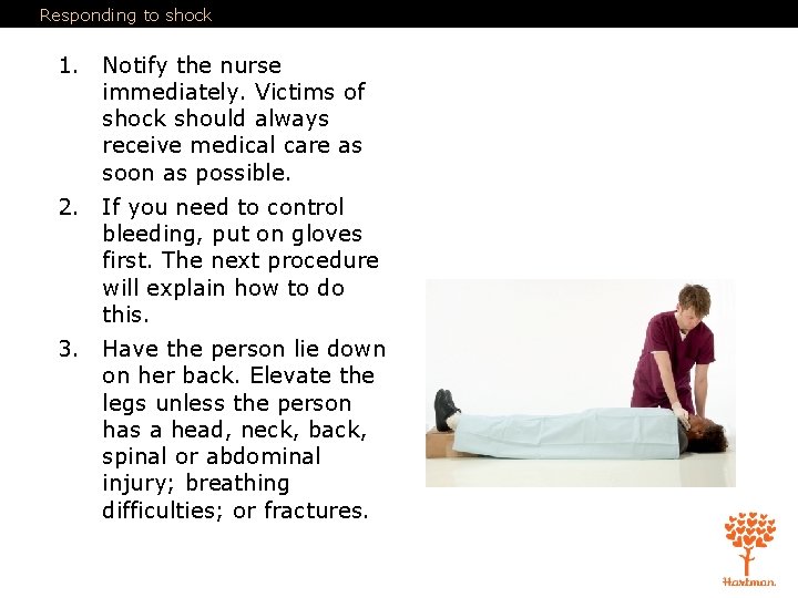 Responding to shock 1. Notify the nurse immediately. Victims of shock should always receive