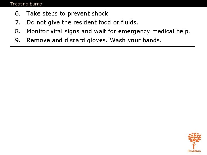 Treating burns 6. Take steps to prevent shock. 7. Do not give the resident