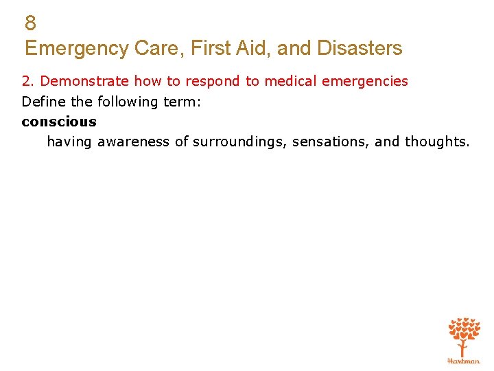 8 Emergency Care, First Aid, and Disasters 2. Demonstrate how to respond to medical